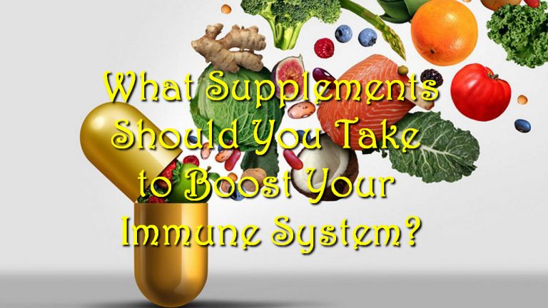 What Supplements Should You Take to Boost Your Immune System?