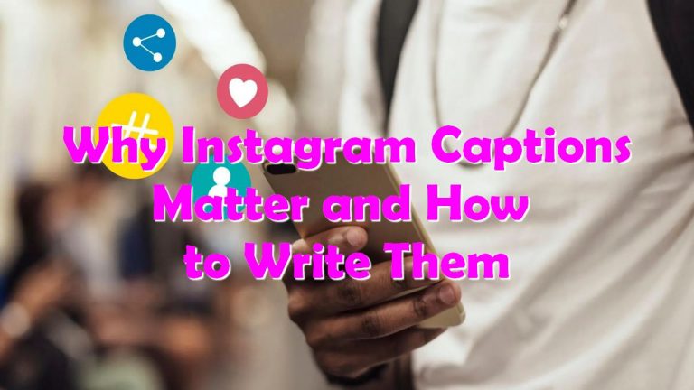 Why Instagram Captions Matter and How to Write Them