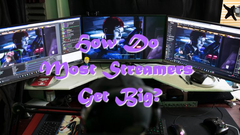 How Do Most Streamers Get Big?