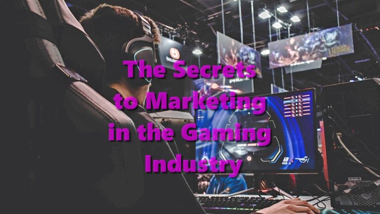 The Secrets to Marketing in the Gaming Industry