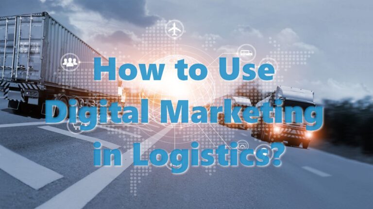 How to Use Digital Marketing in Logistics?