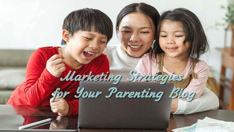 Marketing Strategies for Your Parenting Blog