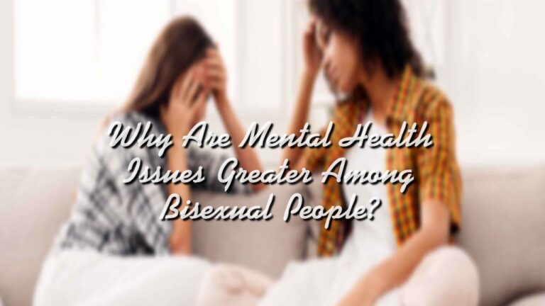 Why Are Mental Health Issues Greater Among Bisexual People?