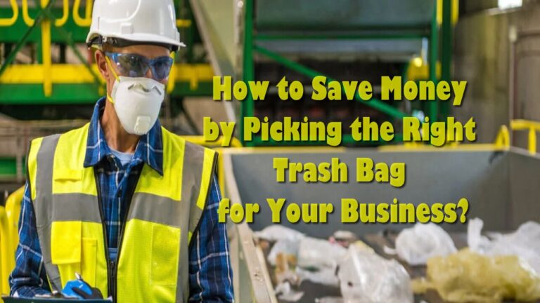 How to Save Money by Picking the Right Trash Bag for Your Business?
